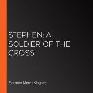 Stephen: A Soldier of the Cross