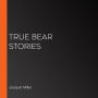 True Bear Stories