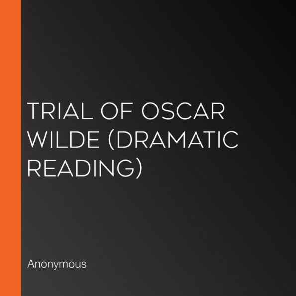 Trial of Oscar Wilde (Dramatic Reading)