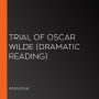 Trial of Oscar Wilde (Dramatic Reading)