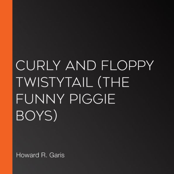 Curly and Floppy Twistytail (The Funny Piggie Boys)