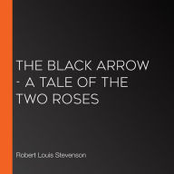 Black Arrow, The - A Tale of the Two Roses