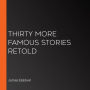 Thirty More Famous Stories Retold