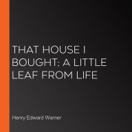 That House I Bought; A Little Leaf From Life