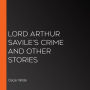 Lord Arthur Savile's Crime and Other Stories