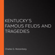 Kentucky's Famous Feuds and Tragedies