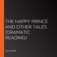 Happy Prince and Other Tales, The (Dramatic Reading)