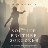 Soldier, Brother, Sorcerer (Of Crowns and Glory-Book 5)