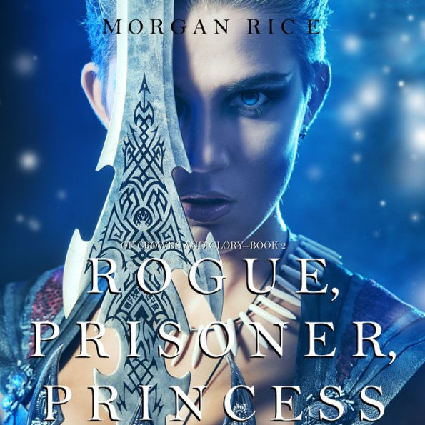 Rogue, Prisoner, Princess (Of Crowns and Glory-Book 2)