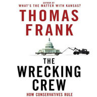 The Wrecking Crew: How Conservatives Rule