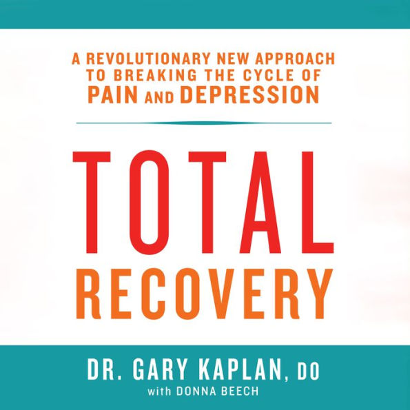 Total Recovery: Solving the Mystery of Chronic Pain and Depression