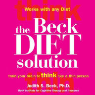 The Beck Diet Solution: Train Your Brain to Think Like a Thin Person (Abridged)