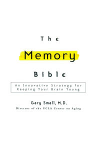 The Memory Bible: An Innovative Strategy for Keeping Your Brain Young