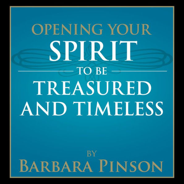 Opening Your Spirit to be Treasured and Timeless