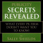 Publicity Secrets Revealed: What every PR firm doesn't want you to know!