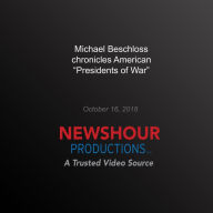 Michael Beschloss chronicles American `Presidents of War'
