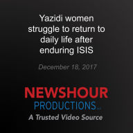 Yazidi women struggle to return to daily life after enduring ISIS