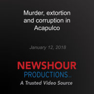 Murder, extortion and corruption in Acapulco