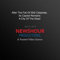 After The Fall Of Isis Caliphate, Its Capital Remains A City Of The Dead