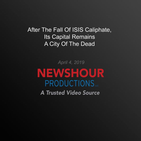 After The Fall Of Isis Caliphate, Its Capital Remains A City Of The Dead