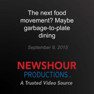 The next food movement? Maybe garbage-to-plate dining