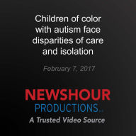 Children of color with autism face disparities of care and isolation