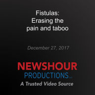 Fistulas: Erasing the pain and taboo
