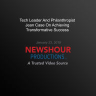 Tech Leader And Philanthropist Jean Case On Achieving Transformative Success