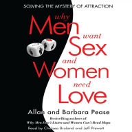 Why Men Want Sex and Women Need Love: Solving the Mystery of Attraction (Abridged)