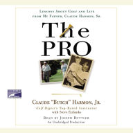 The Pro: Lessons About Golf and Life from My Father, Claude Harmon, Sr.