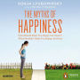 The Myths of Happiness: What Should Make You Happy, but Doesn't, What Shouldn't Make You Happy, but Does