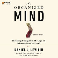 The Organized Mind: Thinking Straight in the Age of Information Overload