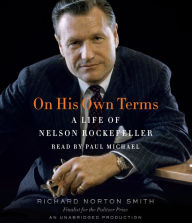 On His Own Terms: A Life of Nelson Rockefeller