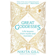 Great Goddesses: Life Lessons From Myths and Monsters