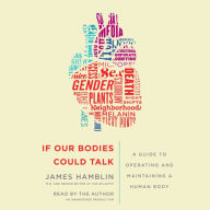 If Our Bodies Could Talk: A Guide to Operating and Maintaining a Human Body