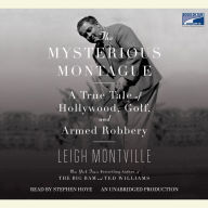 The Mysterious Montague: A True Tale of Hollywood, Golf, and Armed Robbery