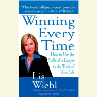 Winning Every Time: How to Use the Skills of a Lawyer in the Trials of Your Life (Abridged)