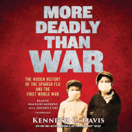 More Deadly Than War: The Hidden History of the Spanish Flu and the First World War