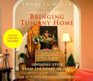 Bringing Tuscany Home: Sensuous Style From the Heart of Italy (Abridged)