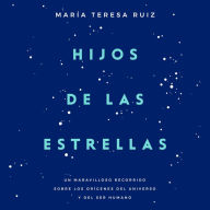 Hijos de las estrellas: Un maravilloso recorrido sobre los orígenes del universo y del ser humano