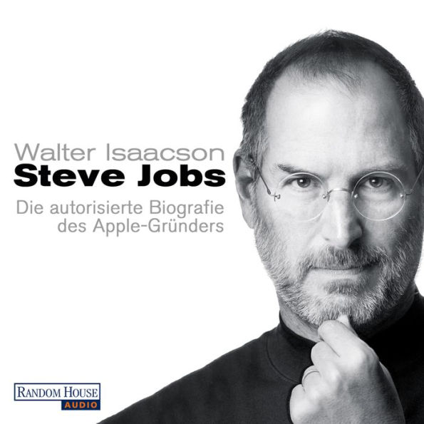 Steve Jobs: Die autorisierte Biografie des Apple-Gründers