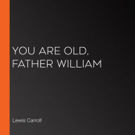 You are Old, Father William