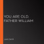 You are Old, Father William