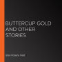 Buttercup Gold And Other Stories