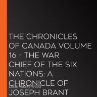 The Chronicles of Canada Volume 16 - The War Chief of the Six Nations: A Chronicle of Joseph Brant