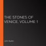 The Stones of Venice, Volume 1