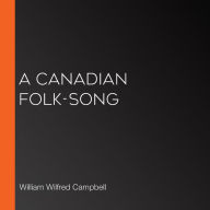 A Canadian Folk-Song