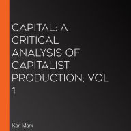 Capital: a critical analysis of capitalist production, Vol 1