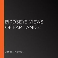 Birdseye Views of Far Lands