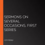 Sermons on Several Occasions, First Series